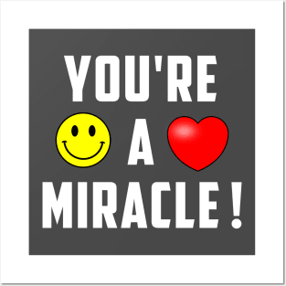 You're A Miracle ! Posters and Art